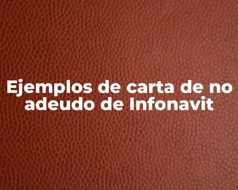Ejemplos de carta de no adeudo de Infonavit
