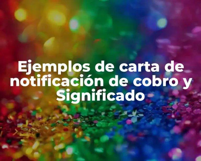 Ejemplos de carta de notificación de cobro y Significado