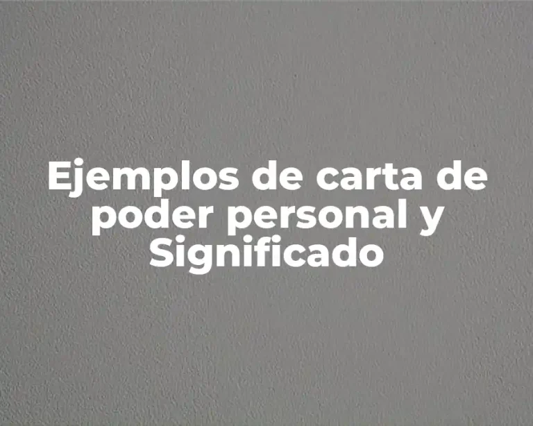 Ejemplos de carta de poder personal y Significado