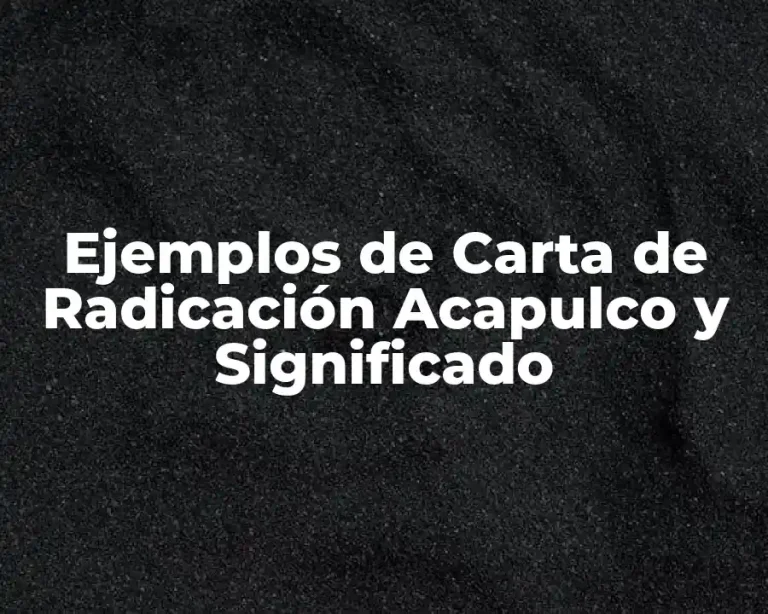 Ejemplos de Carta de Radicación Acapulco y Significado