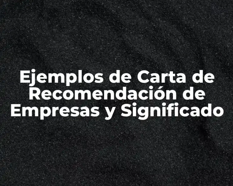Ejemplos de Carta de Recomendación de Empresas y Significado