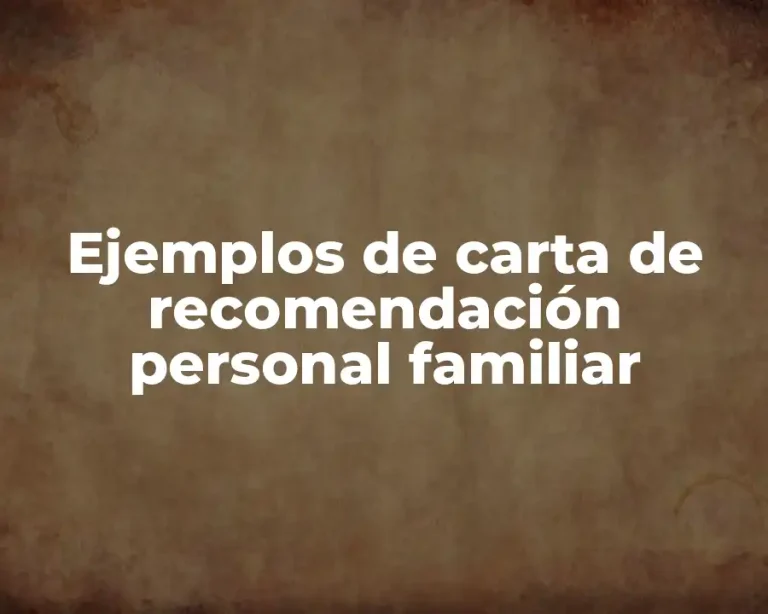 Ejemplos de carta de recomendación personal familiar