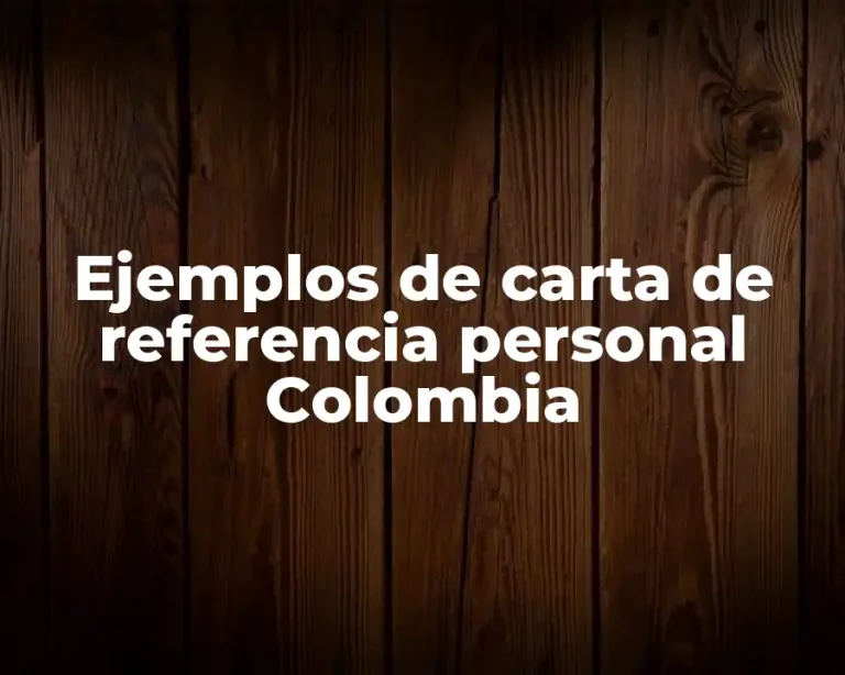 Ejemplos de carta de referencia personal Colombia