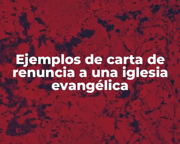 Ejemplos de carta de renuncia a una iglesia evangélica