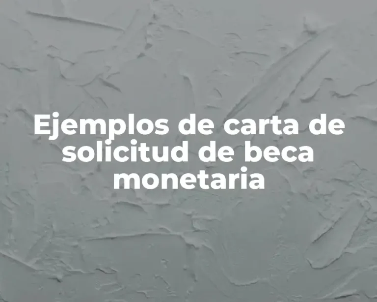 Ejemplos de carta de solicitud de beca monetaria