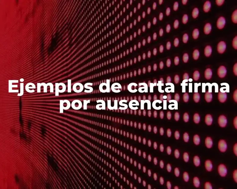 Ejemplos de carta firma por ausencia