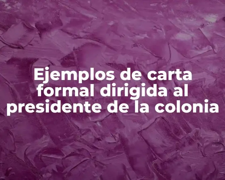 Ejemplos de carta formal dirigida al presidente de la colonia