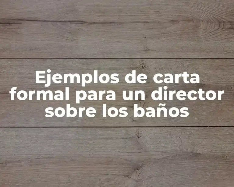 Ejemplos de carta formal para un director sobre los baños