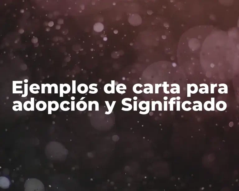 Ejemplos de carta para adopción y Significado