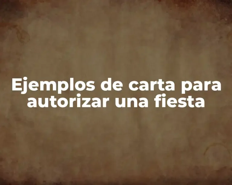 Ejemplos de carta para autorizar una fiesta