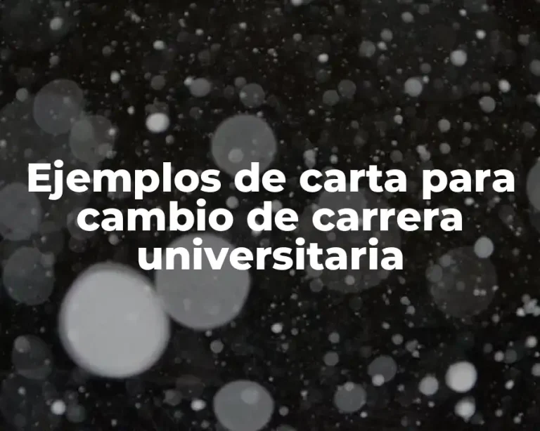 Ejemplos de carta para cambio de carrera universitaria