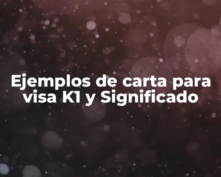 Ejemplos de carta para visa K1 y Significado