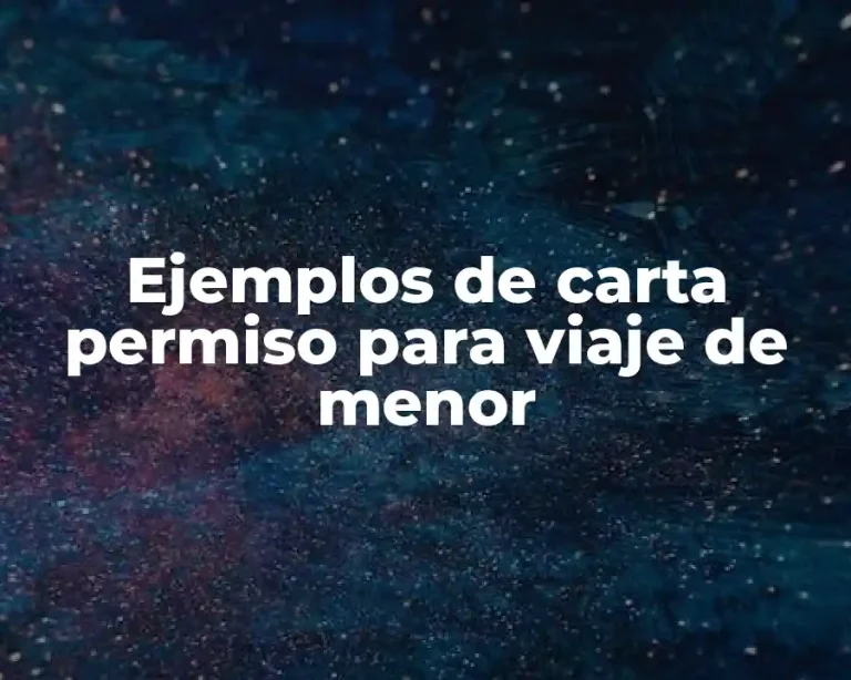 Ejemplos de carta permiso para viaje de menor