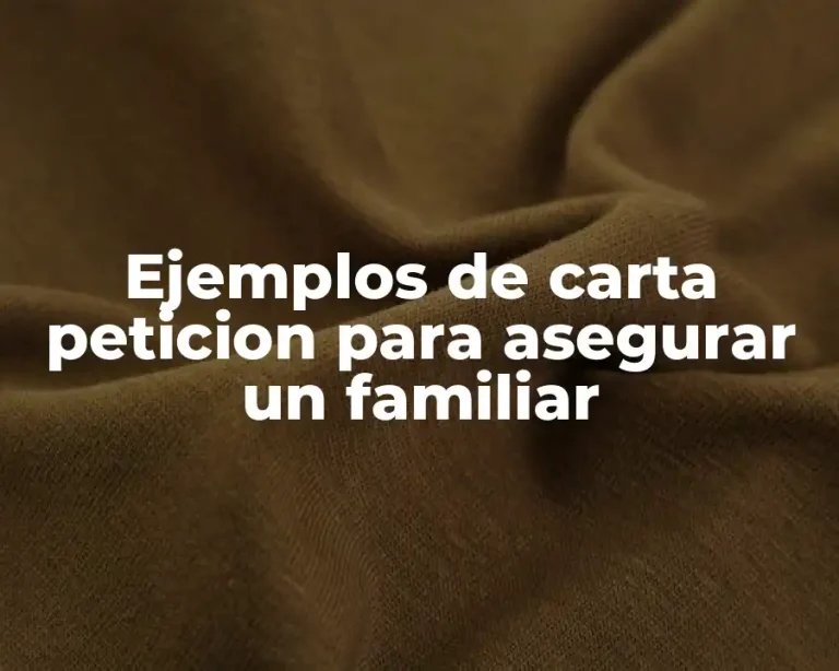 Ejemplos de carta peticion para asegurar un familiar