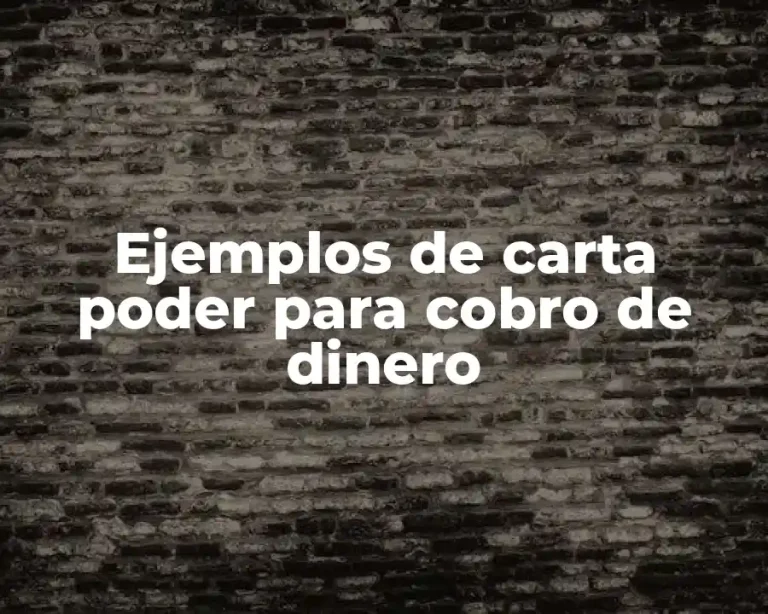 Ejemplos de carta poder para cobro de dinero