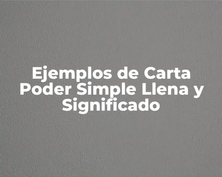Ejemplos de Carta Poder Simple Llena y Significado
