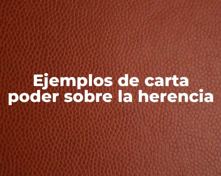 Ejemplos de carta poder sobre la herencia