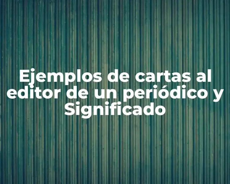 Ejemplos de cartas al editor de un periódico y Significado