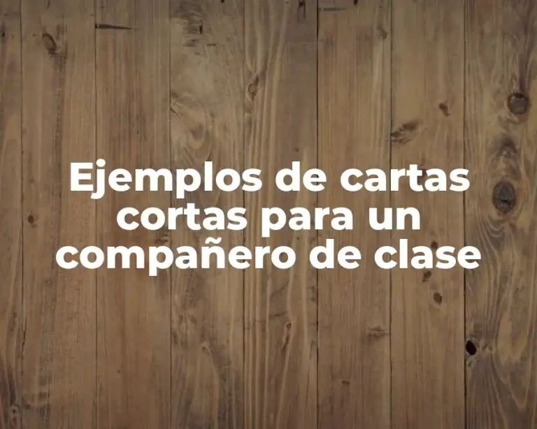 Ejemplos de cartas cortas para un compañero de clase