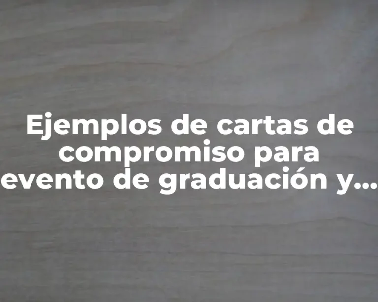 Ejemplos de cartas de compromiso para evento de graduación y Significado