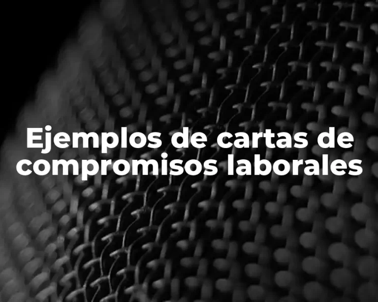 Ejemplos de cartas de compromisos laborales
