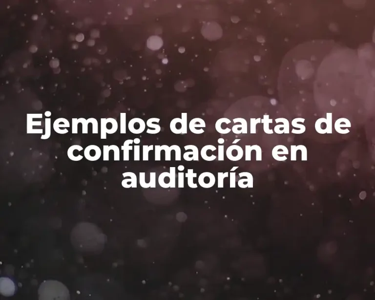 Ejemplos de cartas de confirmación en auditoría