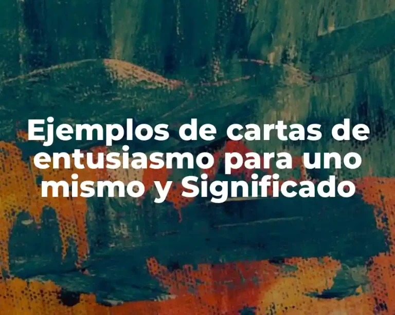Ejemplos de cartas de entusiasmo para uno mismo y Significado