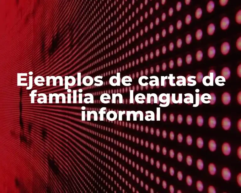 Ejemplos de cartas de familia en lenguaje informal