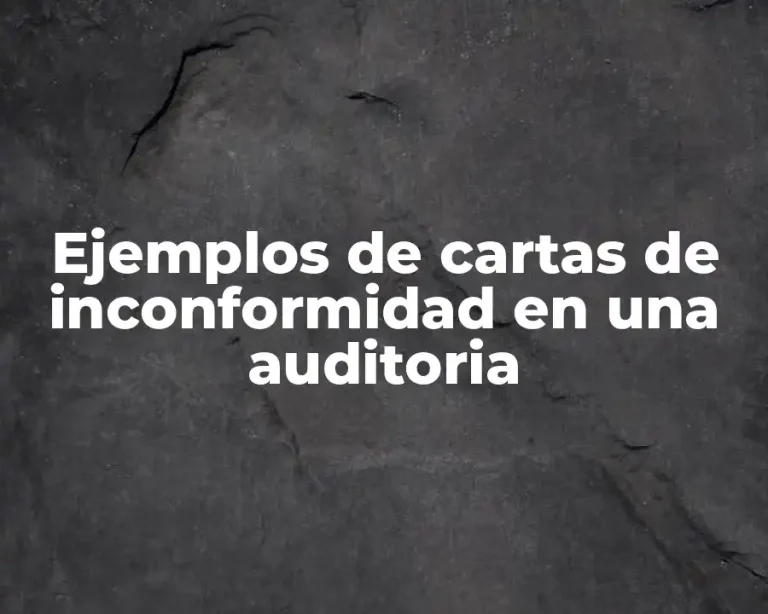 Ejemplos de cartas de inconformidad en una auditoria