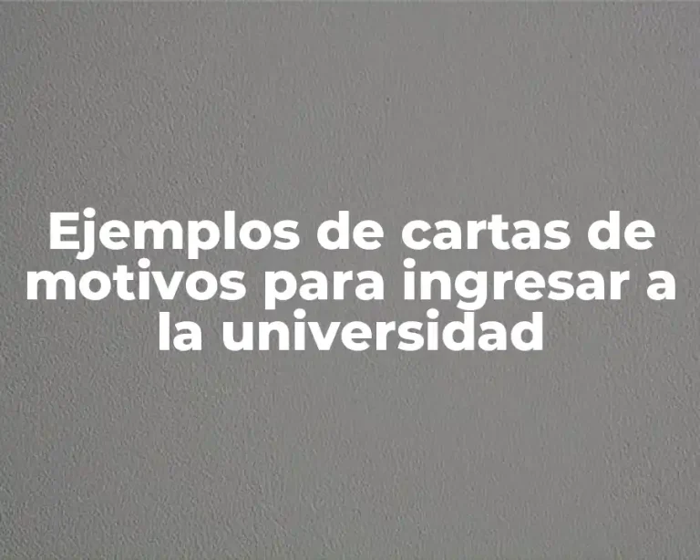 Ejemplos de cartas de motivos para ingresar a la universidad