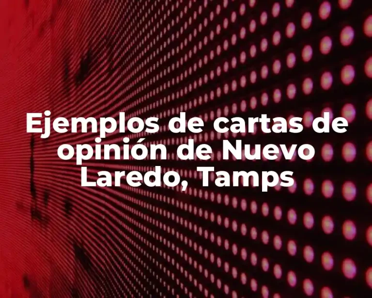 Ejemplos de cartas de opinión de Nuevo Laredo, Tamps