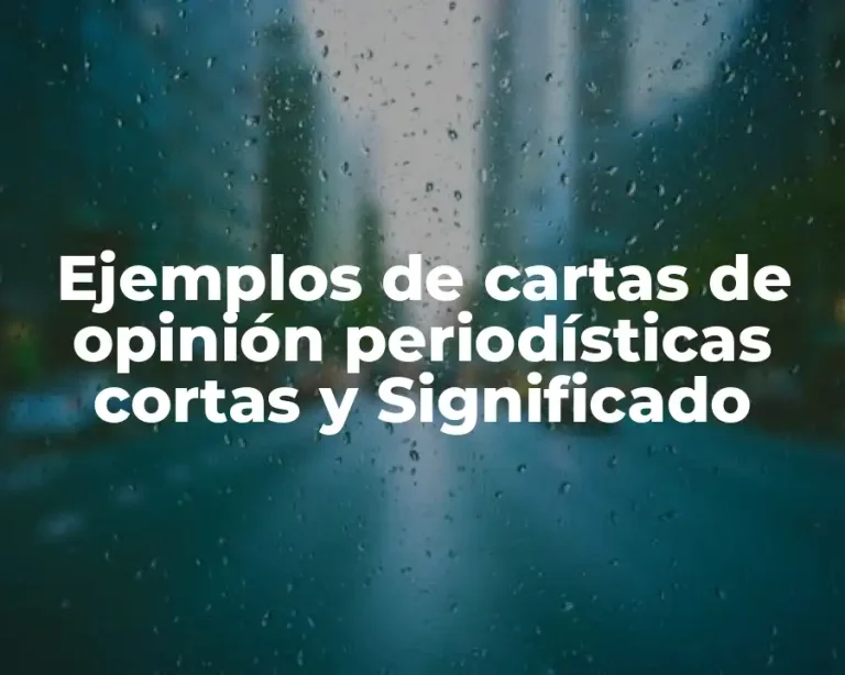 Ejemplos de cartas de opinión periodísticas cortas y Significado