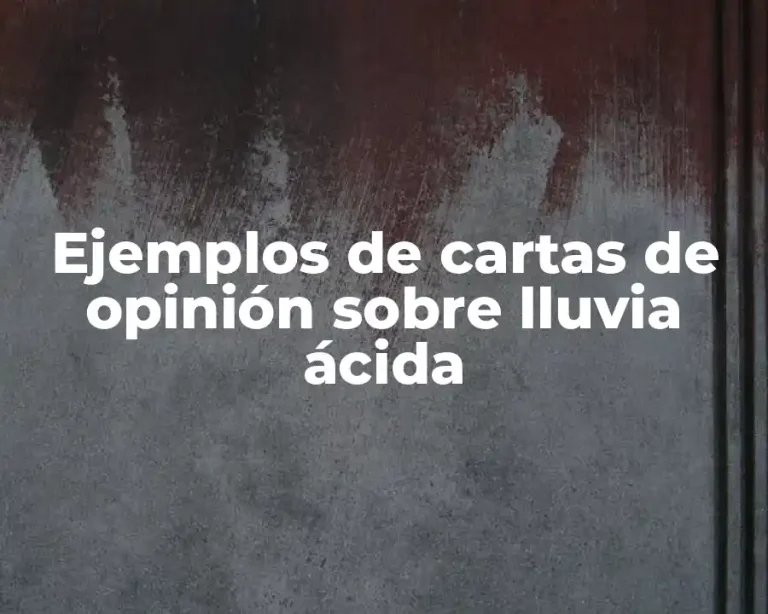 Ejemplos de cartas de opinión sobre lluvia ácida