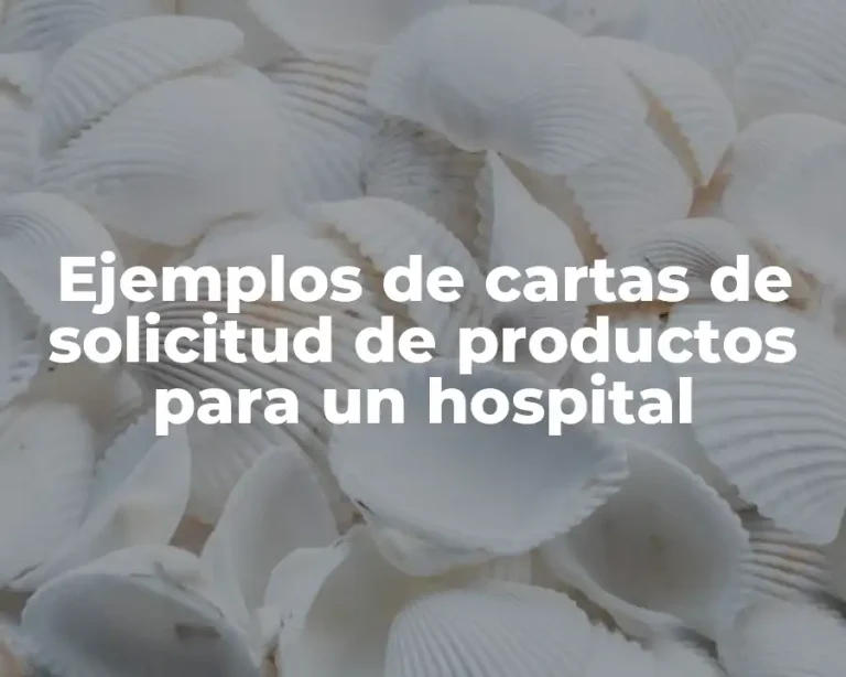 Ejemplos de cartas de solicitud de productos para un hospital