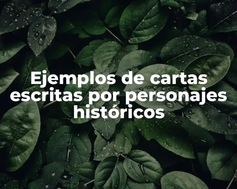 Ejemplos de cartas escritas por personajes históricos