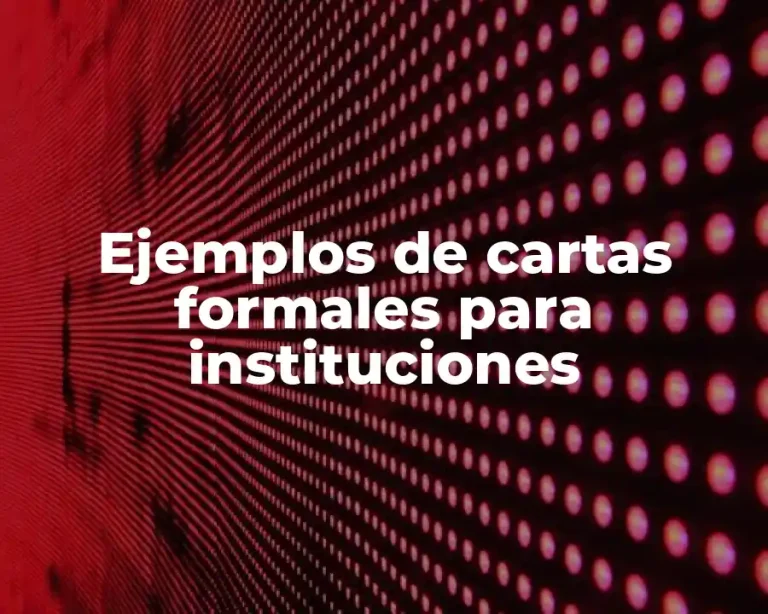 Ejemplos de cartas formales para instituciones
