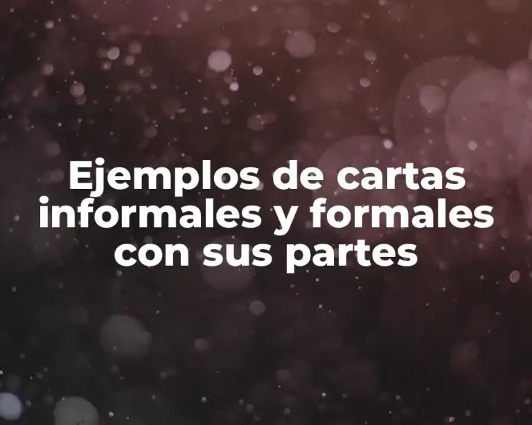 Ejemplos de cartas informales y formales con sus partes