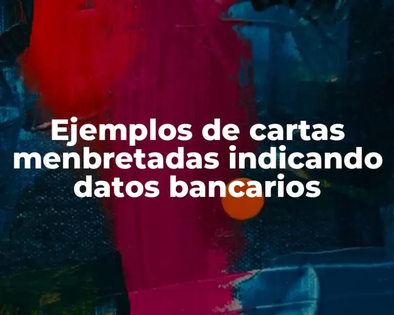 Ejemplos de cartas menbretadas indicando datos bancarios