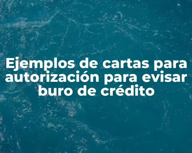 Ejemplos de cartas para autorización para evisar buro de crédito