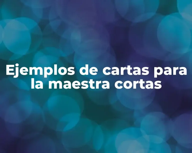 Ejemplos de cartas para la maestra cortas