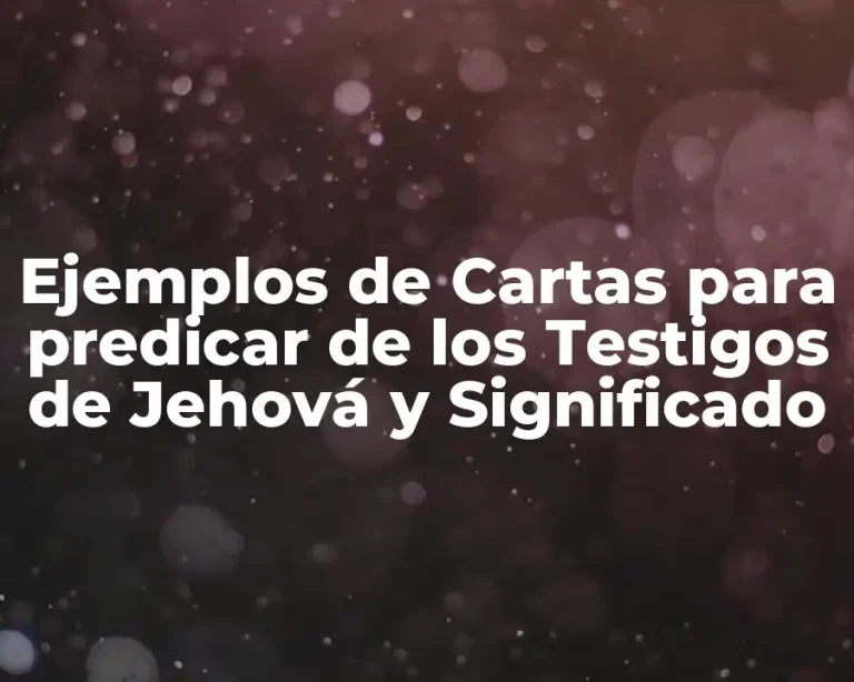 Ejemplos de Cartas para predicar de los Testigos de Jehová y Significado