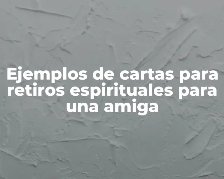 Ejemplos de cartas para retiros espirituales para una amiga