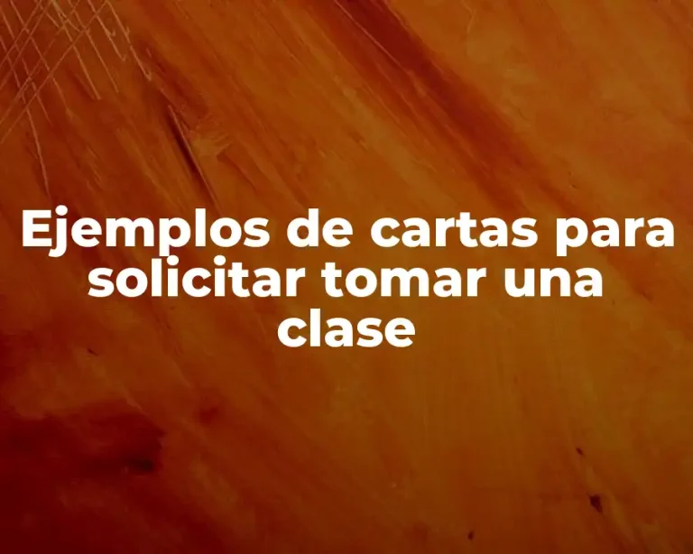 Ejemplos de cartas para solicitar tomar una clase