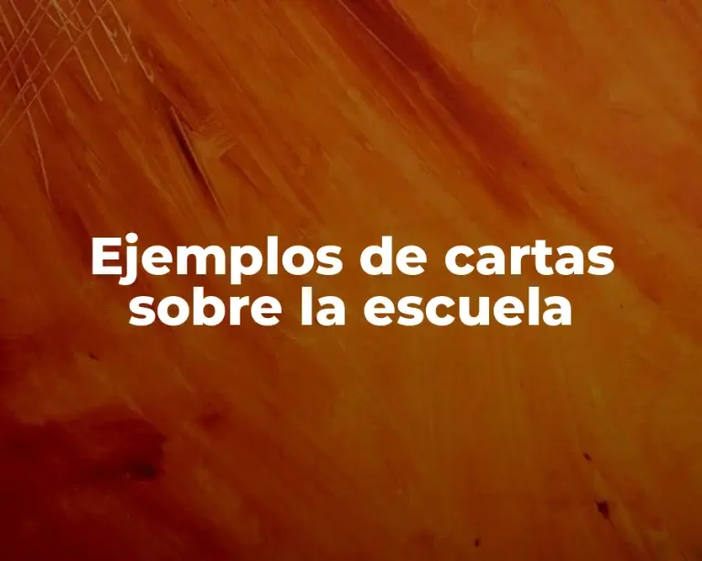 Ejemplos de cartas sobre la escuela