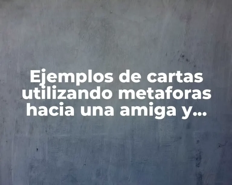 Ejemplos de cartas utilizando metaforas hacia una amiga y Significado