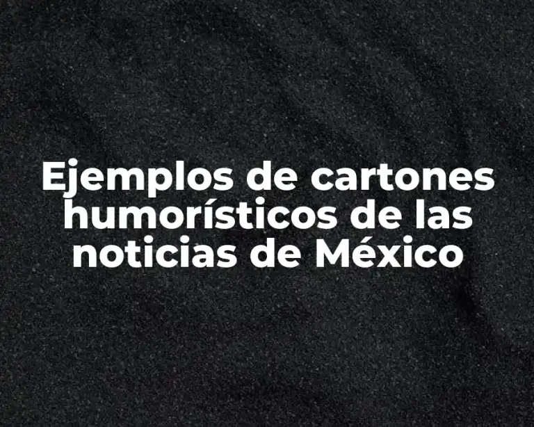 Ejemplos de cartones humorísticos de las noticias de México