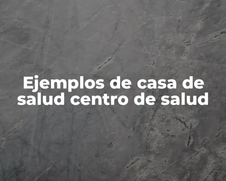 Ejemplos de casa de salud centro de salud