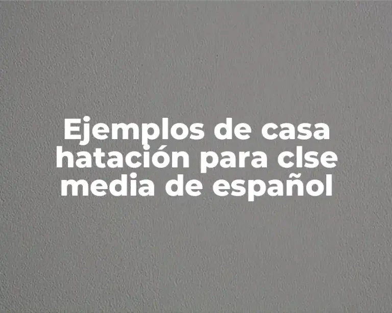 Ejemplos de casa hatación para clse media de español