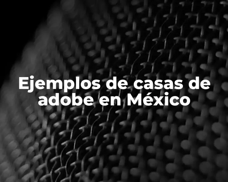 Ejemplos de casas de adobe en México