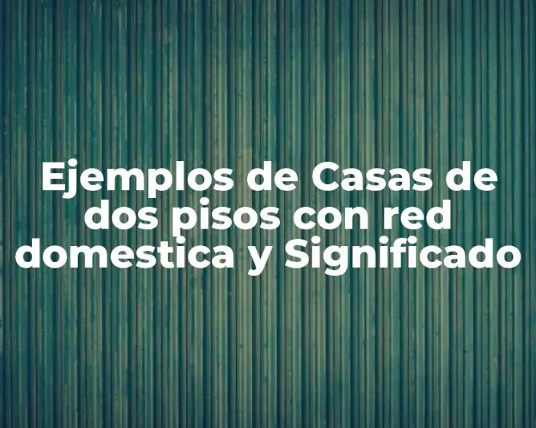 Ejemplos de Casas de dos pisos con red domestica y Significado
